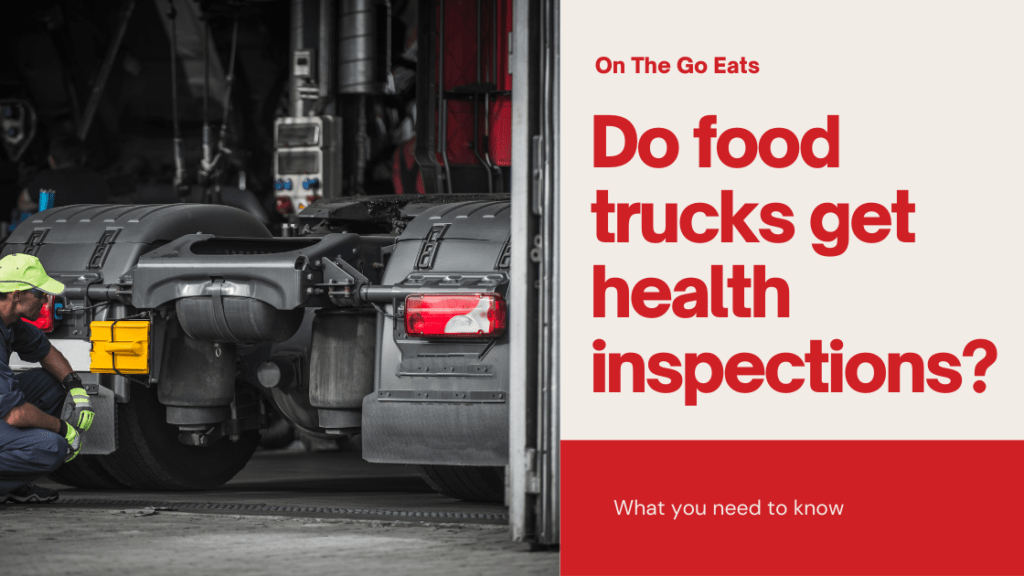 Do Food Trucks Get Health Inspections?