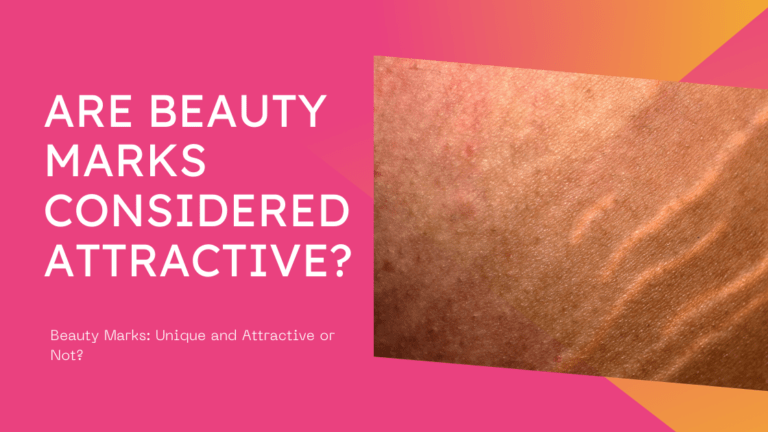 Are Beauty Marks Considered Attractive? - Detailed Report