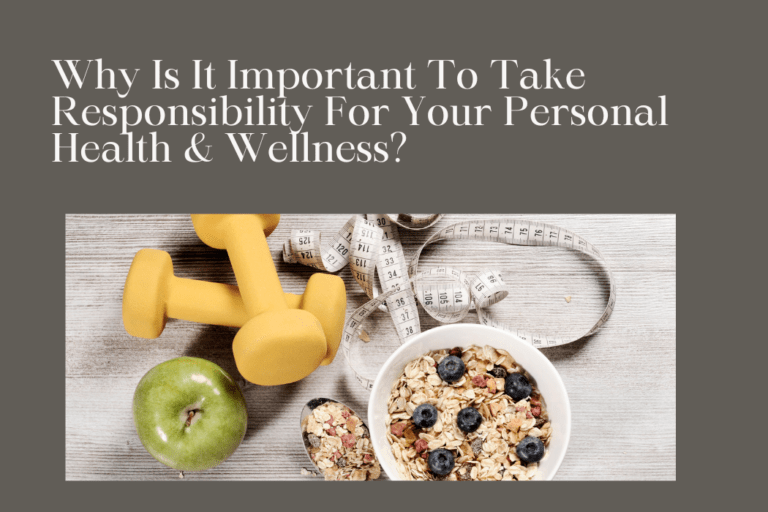 Why Is It Important to Take Responsibility for Your Personal Health and Wellness?